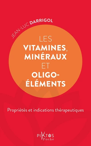 Les Vitamines, minéraux et oligoéléments - Jean-Luc Darrigol - Piktos Poche